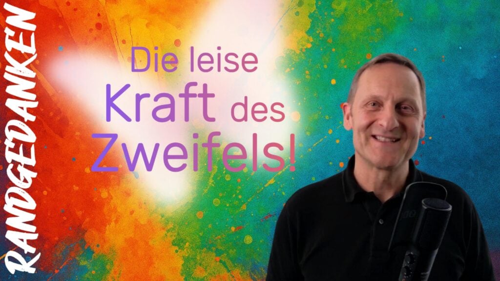 Die leise Kraft des Zweifels