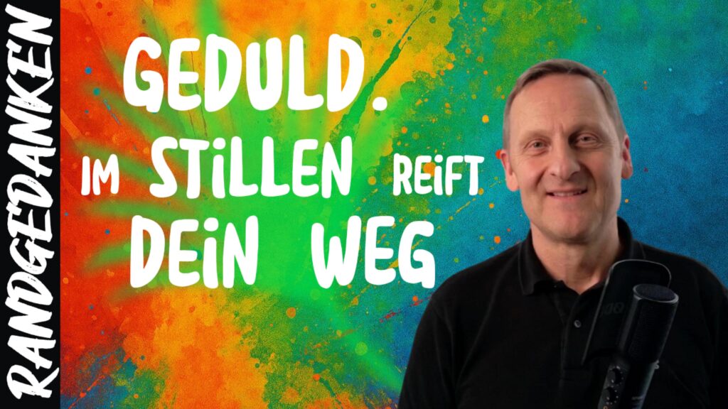 Geduld – im Stillen reift dein Weg