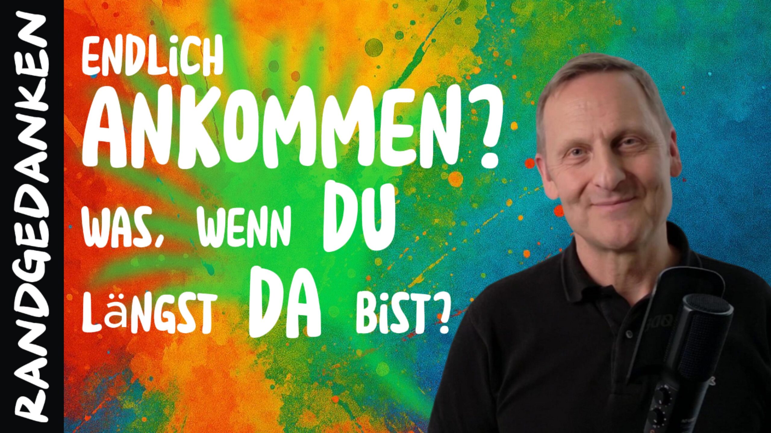 Endlich Ankommen? Was, wenn Du längst da bist?