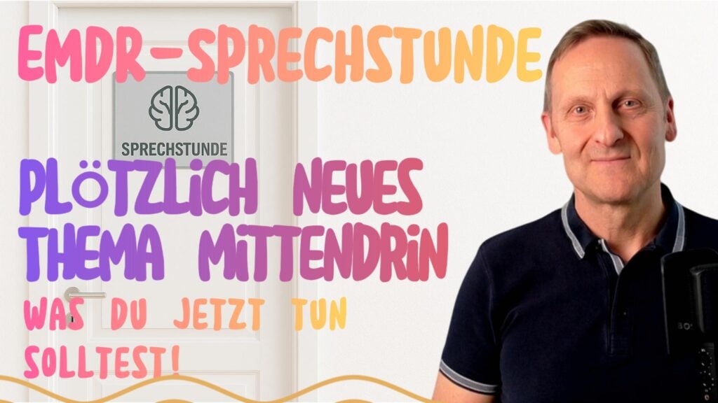 EMDR-Sprechstunde - Was tun, wenn ein neues Thema triggert?
