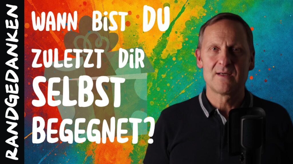 Wann bist du dir selbst zuletzt begegnet? - Randgedanken